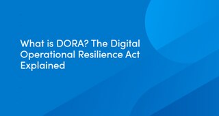 The Digital Operational Resilience Act (DORA) Explained